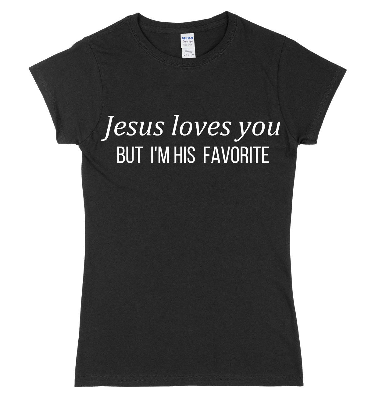 Jesus Loves You But I'm His Favorite Womens Ladies Slim Fit T-Shirt