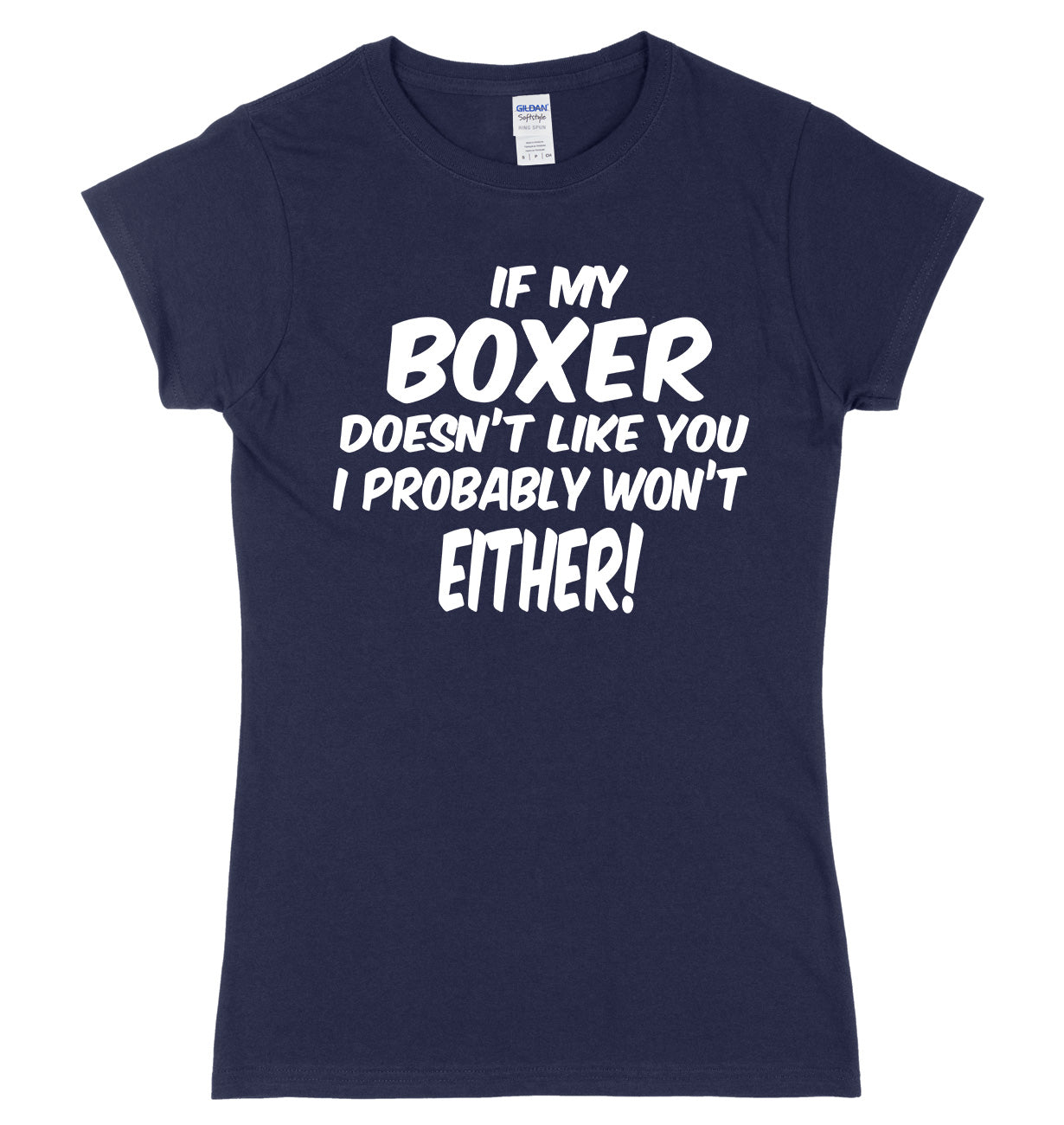 IF MY BOXER DOESN'T LIKE YOU I PROBABLY WON'T EITHER FUNNY WOMENS LADIES SLIM FIT  T-SHIRT