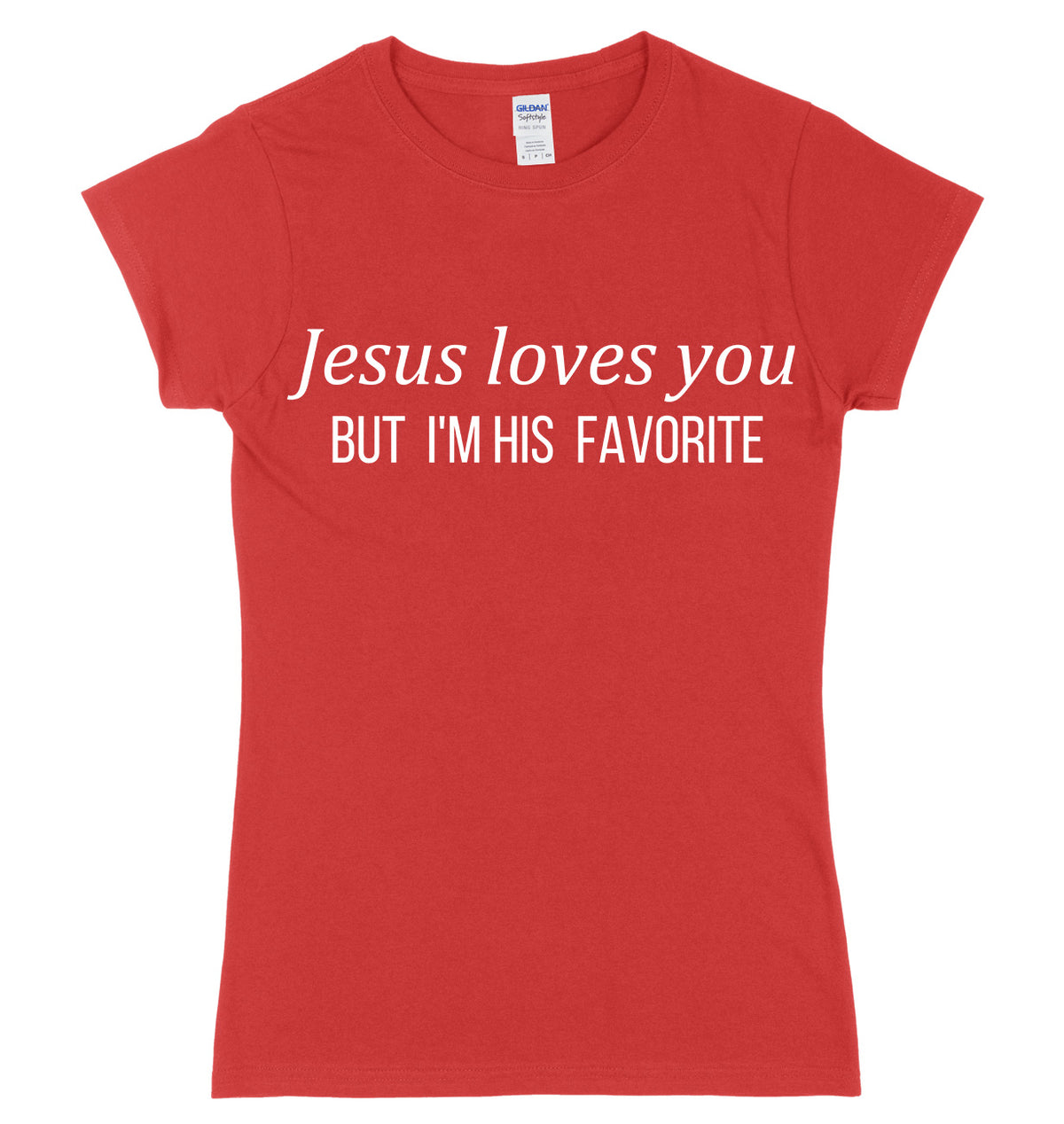 Jesus Loves You But I&#39;m His Favorite Womens Ladies Slim Fit T-Shirt
