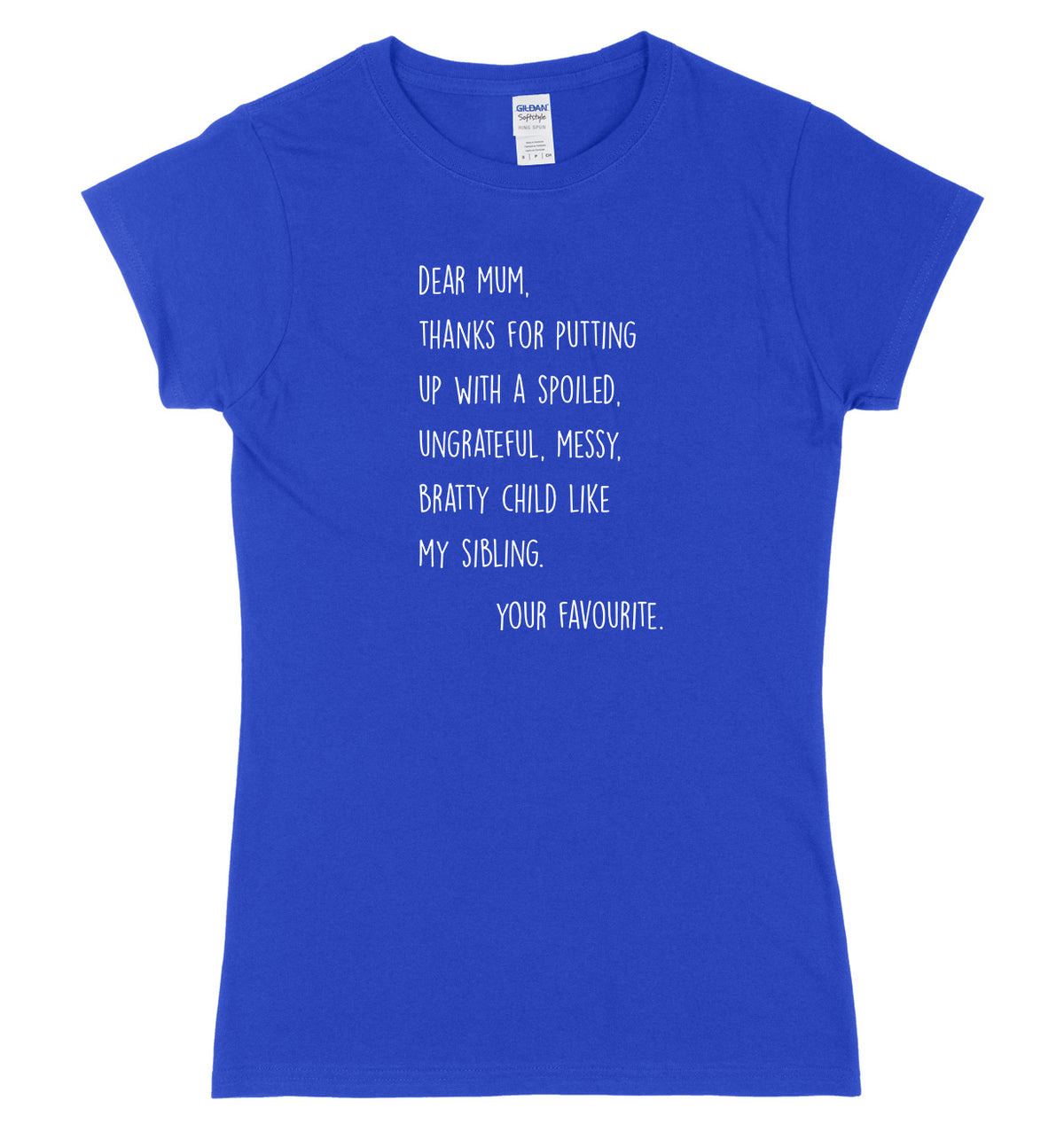 Dear Mum, Thanks For Putting Up With A Spoiled Bratty Child Womens Ladies Slim Fit T-Shirt