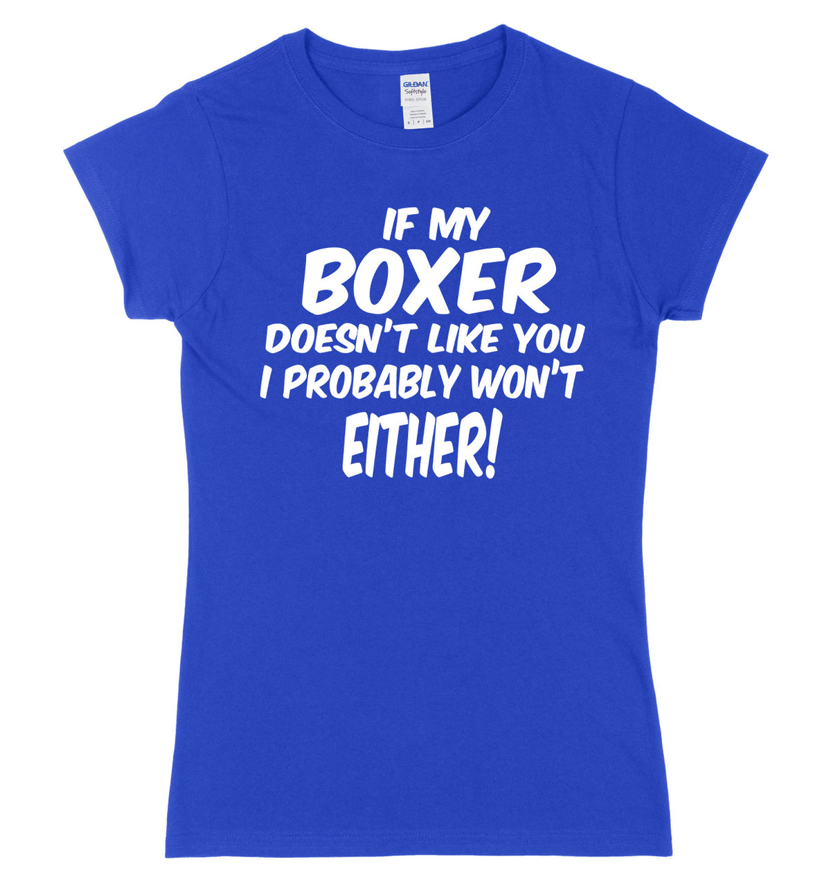 IF MY BOXER DOESN&#39;T LIKE YOU I PROBABLY WON&#39;T EITHER FUNNY WOMENS LADIES SLIM FIT  T-SHIRT