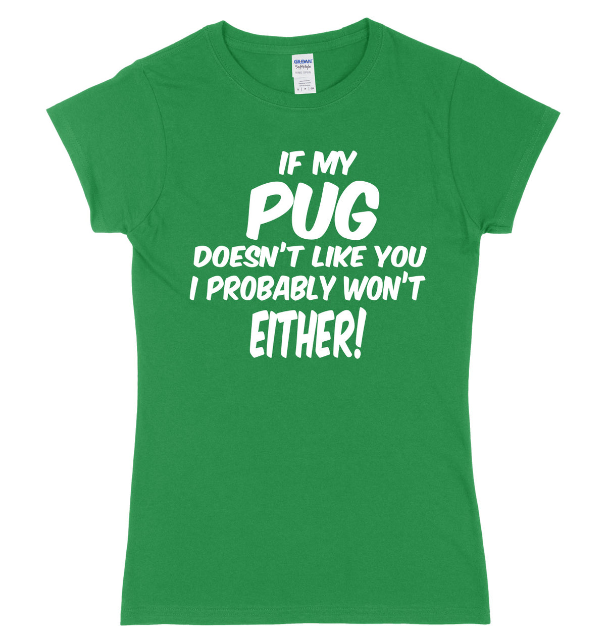 IF MY PUG DOESN&#39;T LIKE YOU I PROBABLY WON&#39;T EITHER FUNNY WOMENS LADIES SLIM FIT  T-SHIRT