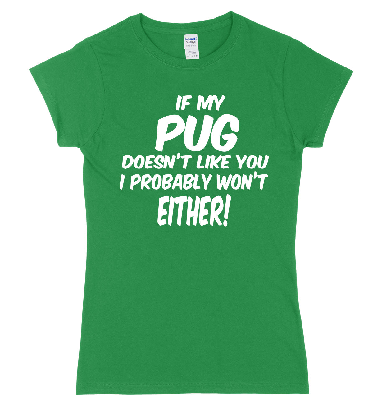 IF MY PUG DOESN'T LIKE YOU I PROBABLY WON'T EITHER FUNNY WOMENS LADIES SLIM FIT  T-SHIRT