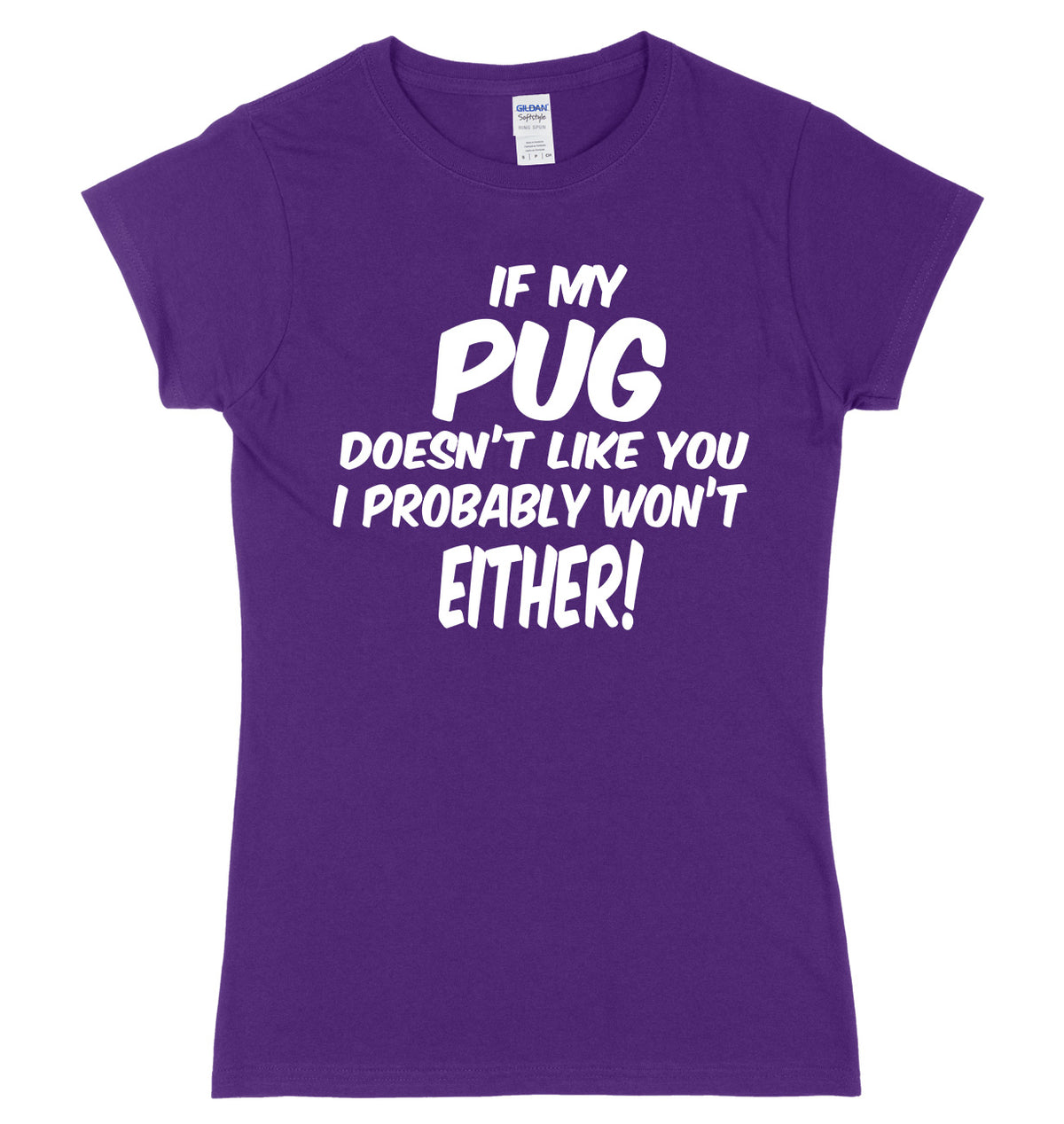 IF MY PUG DOESN&#39;T LIKE YOU I PROBABLY WON&#39;T EITHER FUNNY WOMENS LADIES SLIM FIT  T-SHIRT