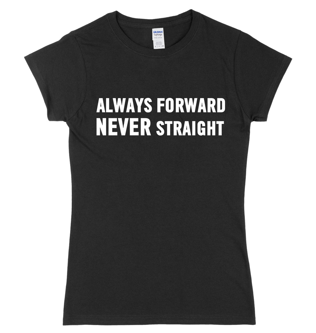 Always Forward Never Straight Womens Ladies Slim Fit T-Shirt