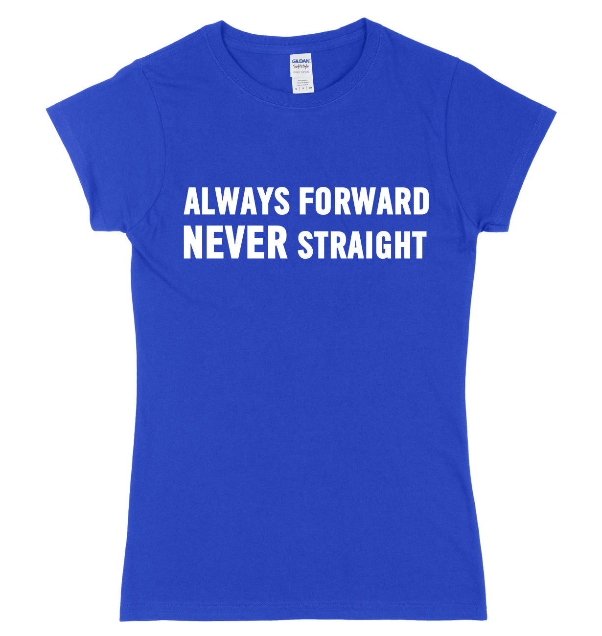 Always Forward Never Straight Womens Ladies Slim Fit T-Shirt