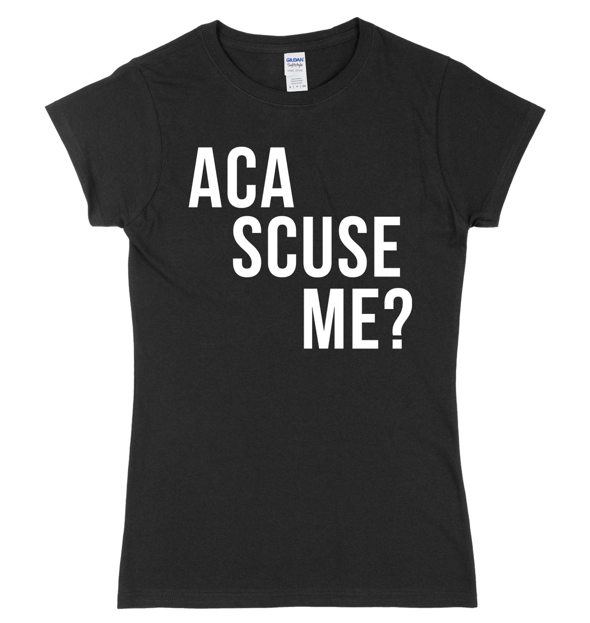 Aca Scuse Me? Womens Ladies Slim Fit T-Shirt