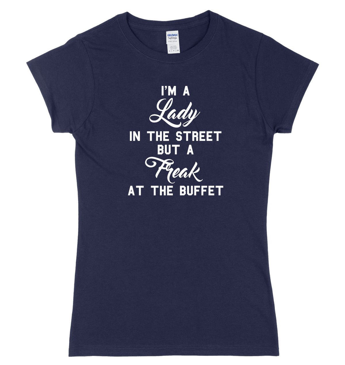 I&#39;m A Lady In The Street But A Freak At The Buffet Womens Ladies Slim Fit T-Shirt