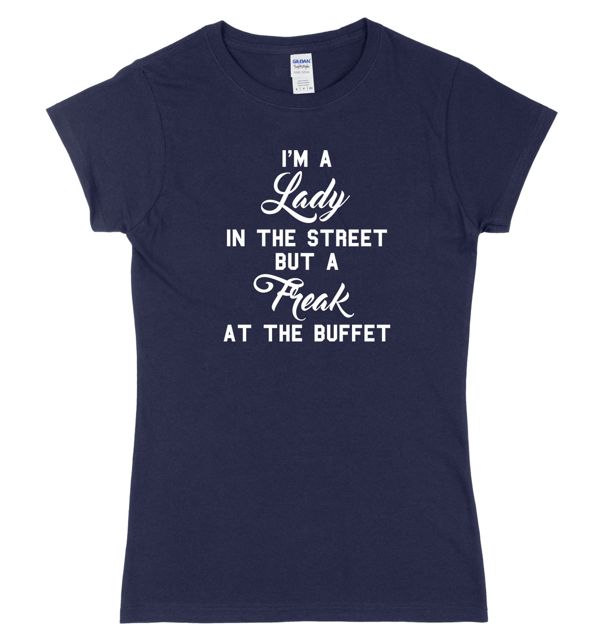 I'm A Lady In The Street But A Freak At The Buffet Womens Ladies Slim Fit T-Shirt