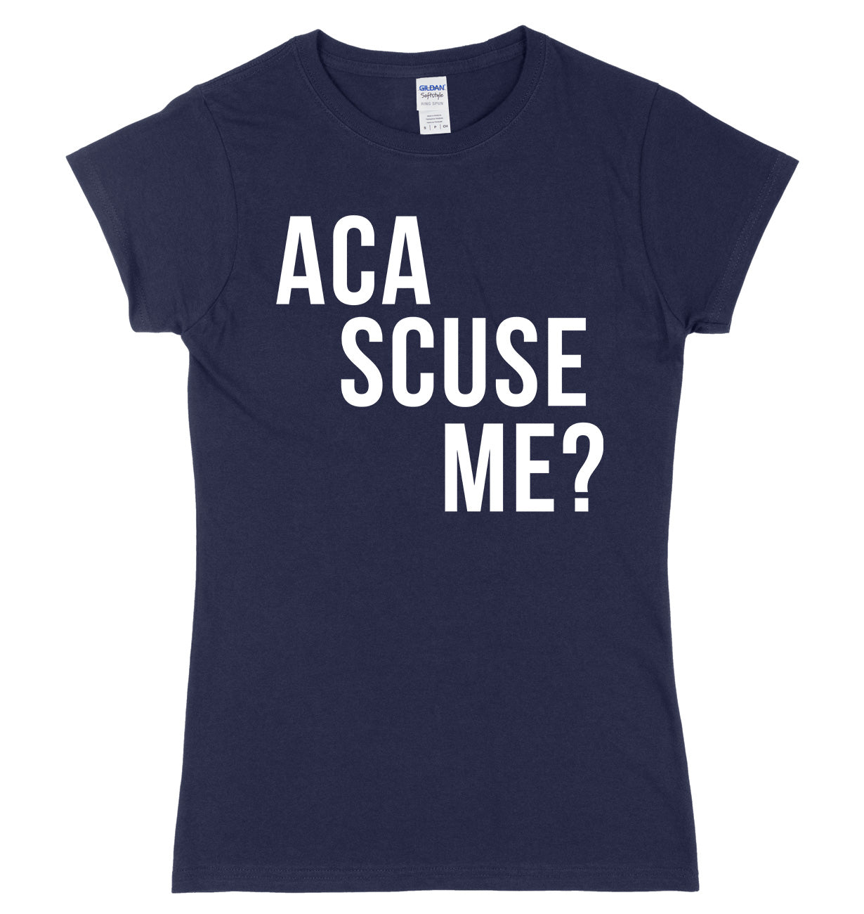 Aca Scuse Me? Womens Ladies Slim Fit T-Shirt