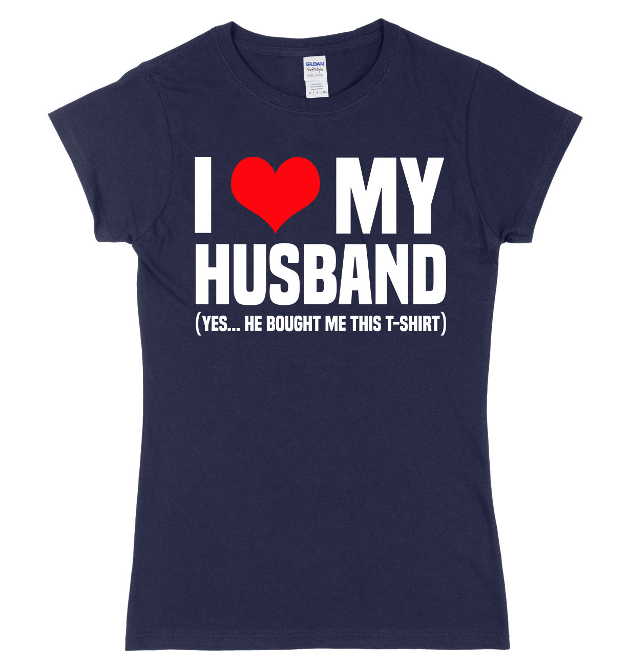 I Love My Husband (Yes He Bought Me This T-Shirt) Womens Ladies Slim Fit T-Shirt