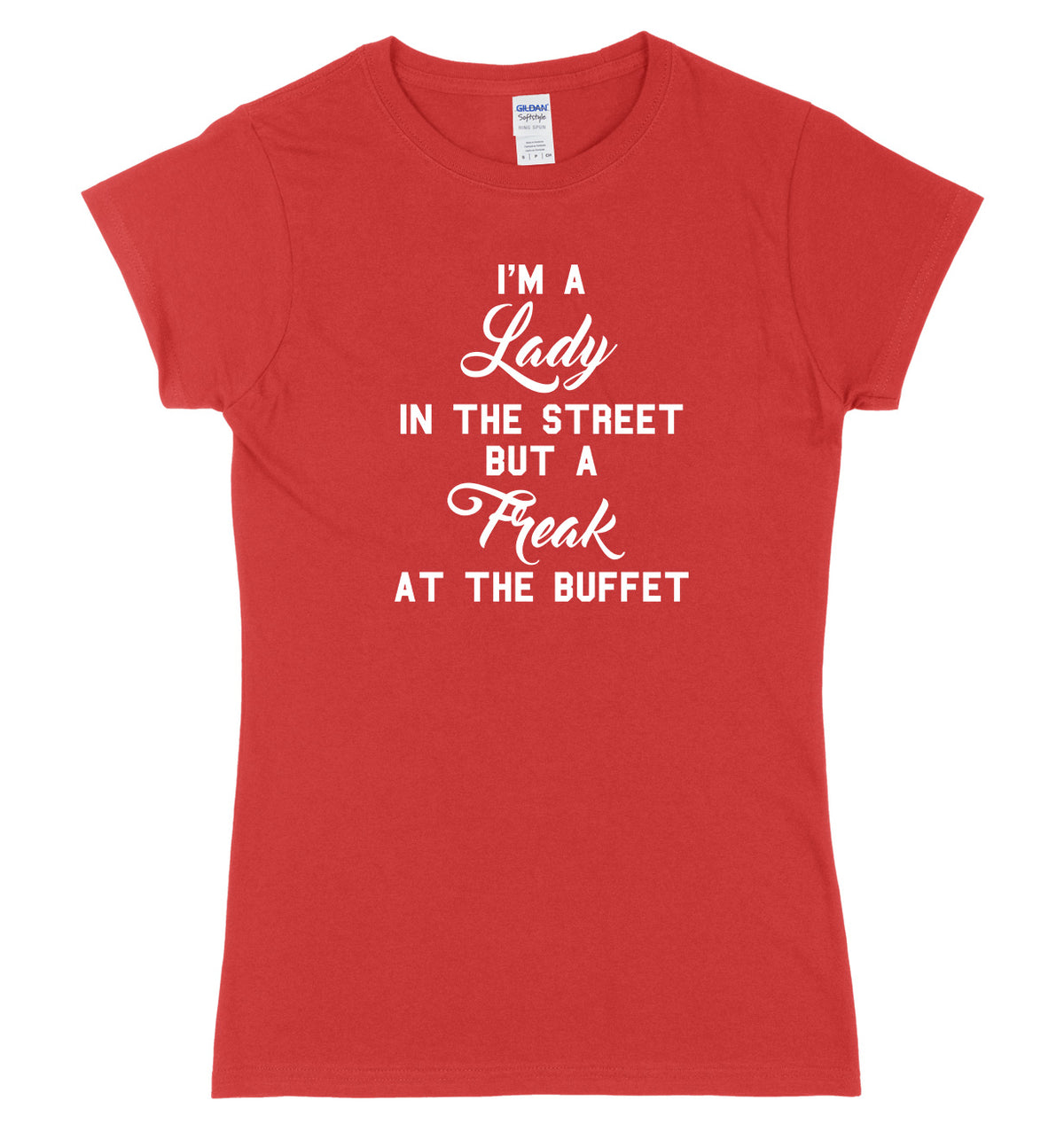I&#39;m A Lady In The Street But A Freak At The Buffet Womens Ladies Slim Fit T-Shirt