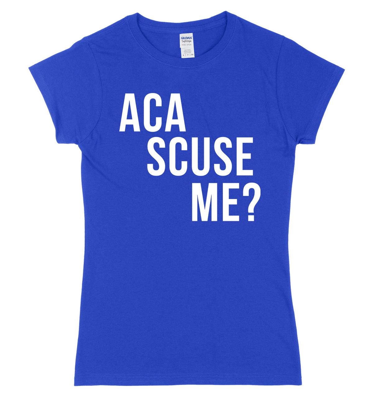 Aca Scuse Me? Womens Ladies Slim Fit T-Shirt