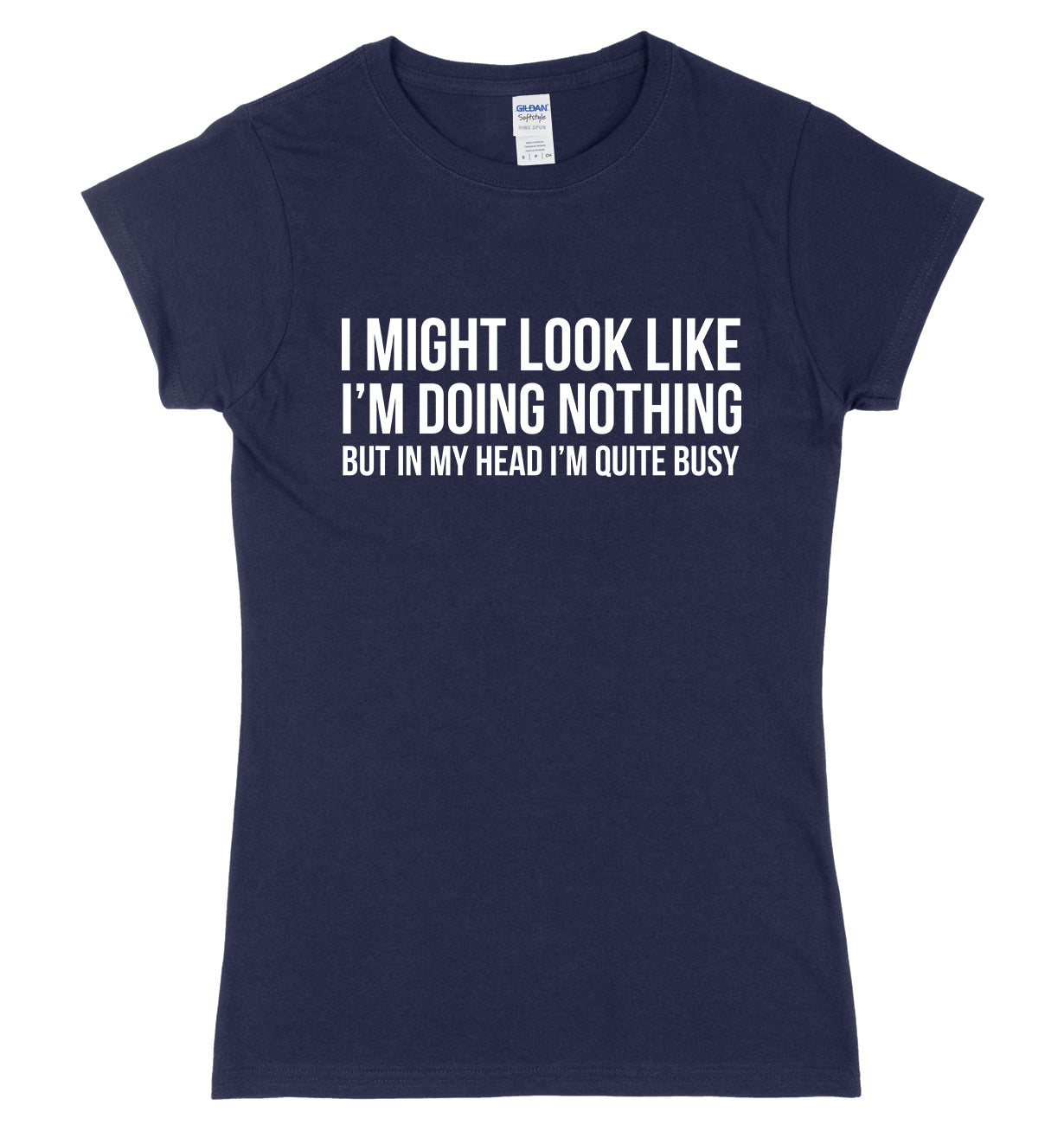 I Might Look Like I'm Doing Nothing But In My Head I'm Quite Busy Womens Ladies Slim Fit T-Shirt