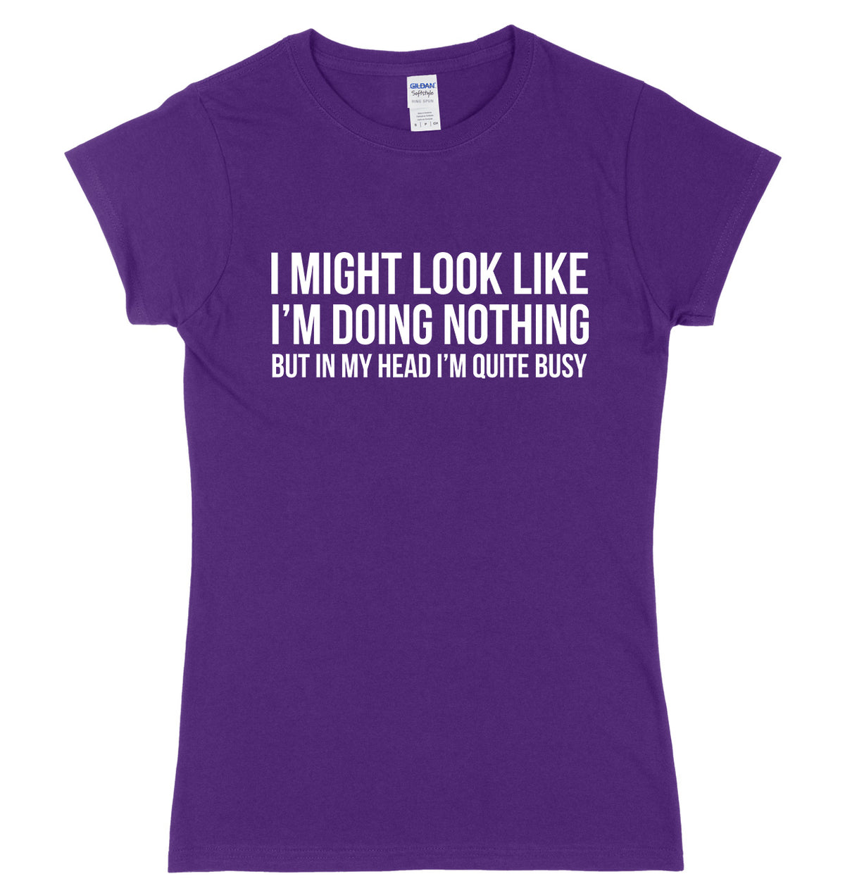 I Might Look Like I&#39;m Doing Nothing But In My Head I&#39;m Quite Busy Womens Ladies Slim Fit T-Shirt