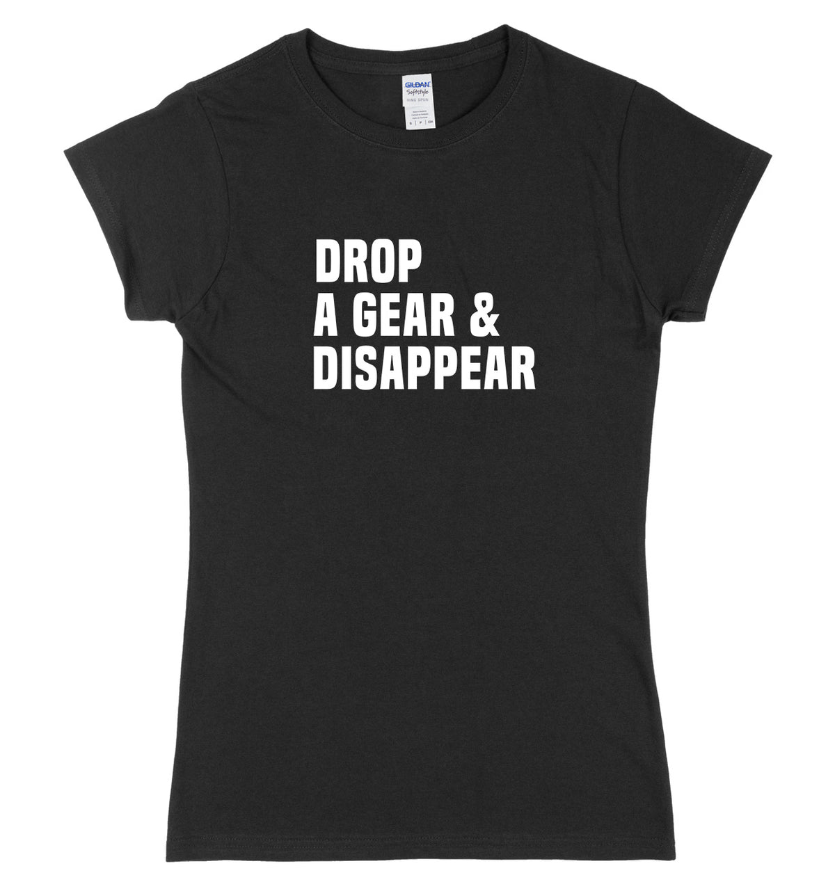 Drop A Gear &amp; Disappear Womens Ladies Slim Fit T-Shirt