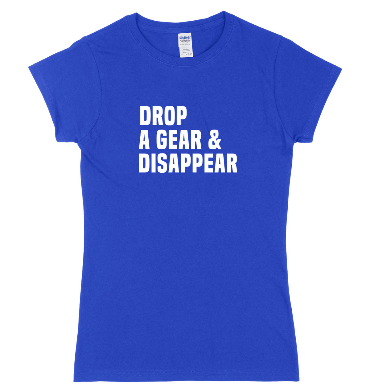 Drop A Gear &amp; Disappear Womens Ladies Slim Fit T-Shirt