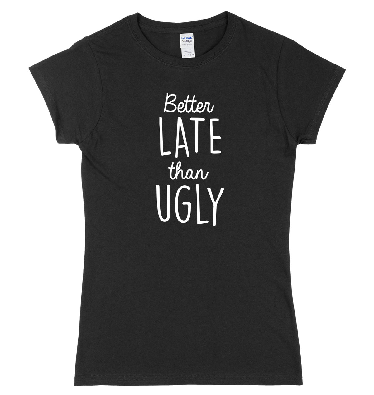 Better Late Than Ugly Womens Ladies Slim Fit T-Shirt