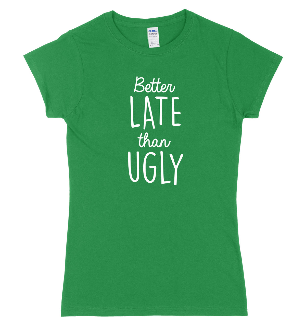 Better Late Than Ugly Womens Ladies Slim Fit T-Shirt