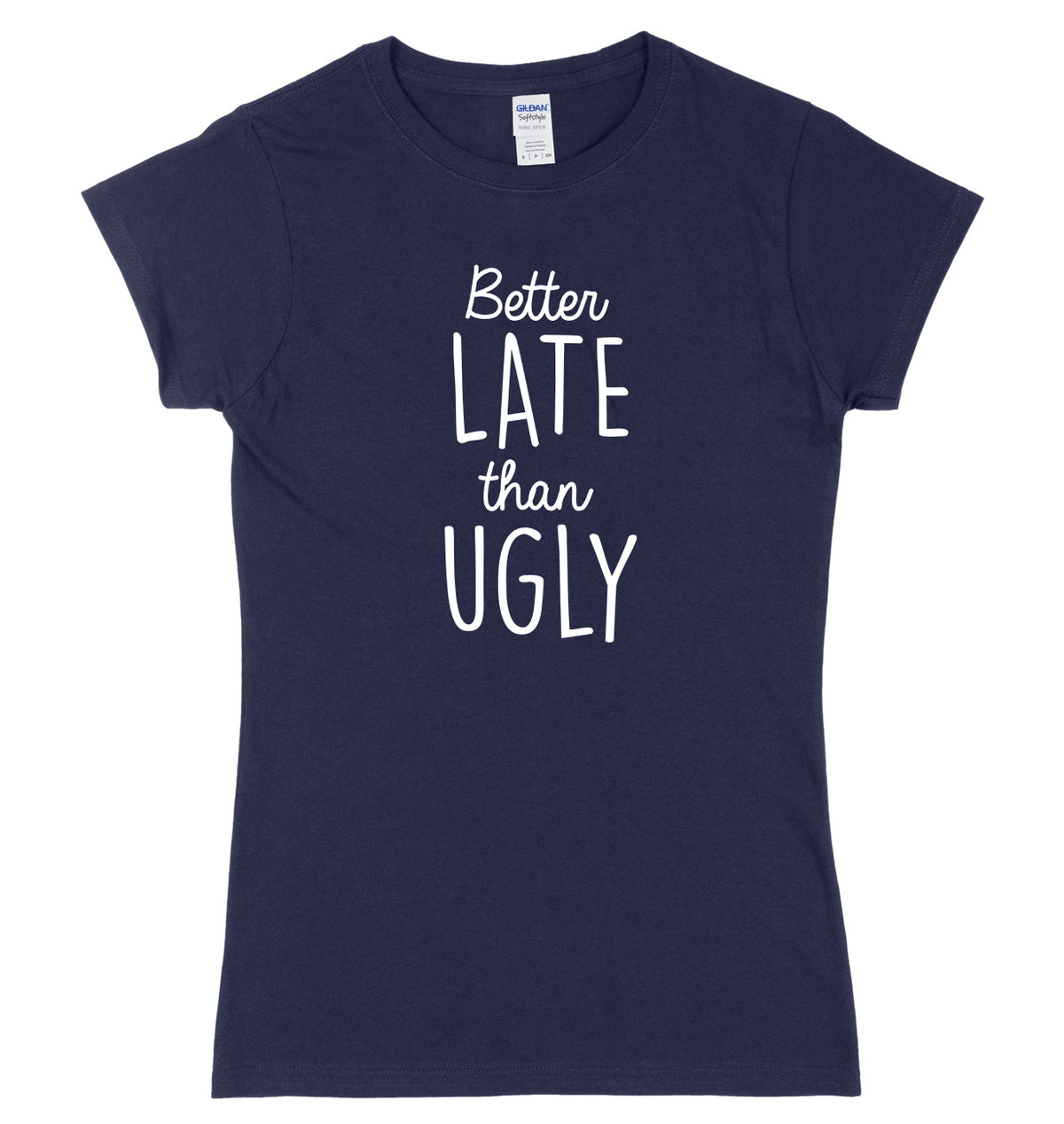Better Late Than Ugly Womens Ladies Slim Fit T-Shirt
