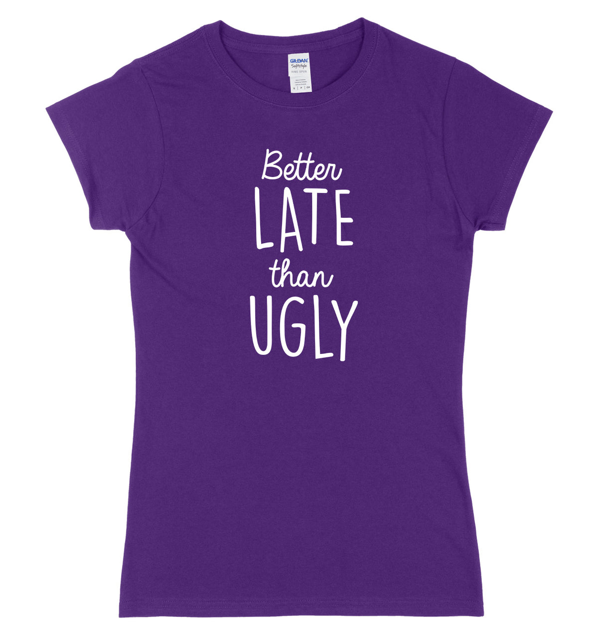 Better Late Than Ugly Womens Ladies Slim Fit T-Shirt