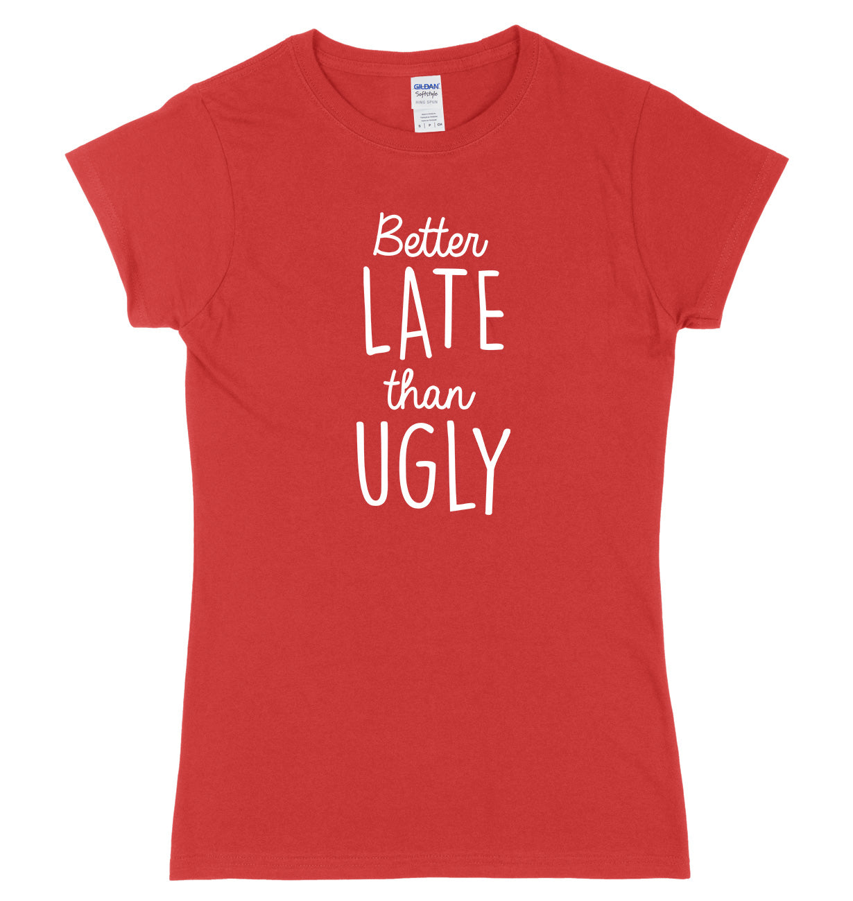 Better Late Than Ugly Womens Ladies Slim Fit T-Shirt