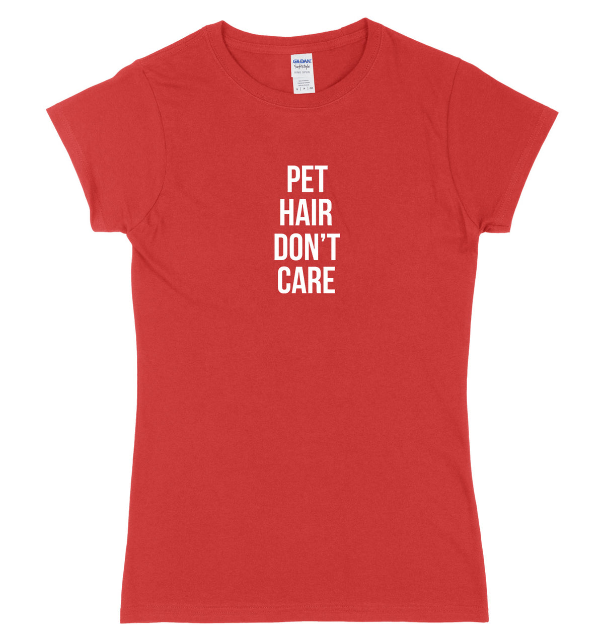 Pet Hair Don&#39;t Care Womens Ladies Slim Fit T-Shirt