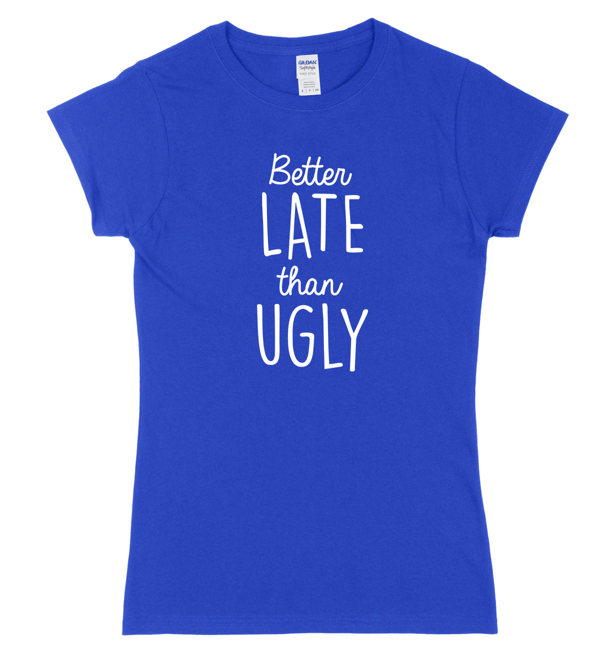 Better Late Than Ugly Womens Ladies Slim Fit T-Shirt