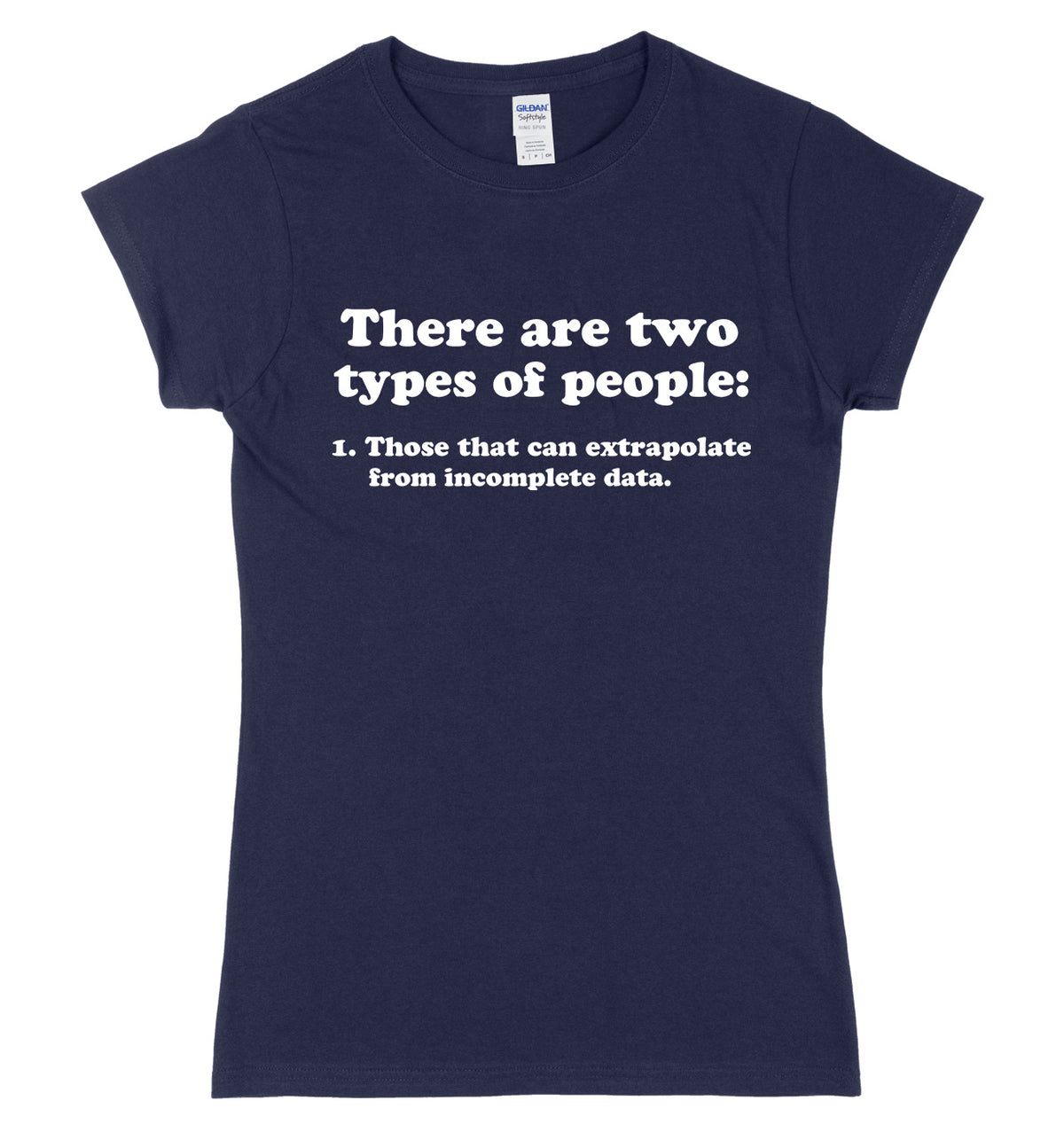 There Are Two Types Of People: 1.Those That Can Extrapolate From Incomplete Data Womens Slim Fit T-Shirt
