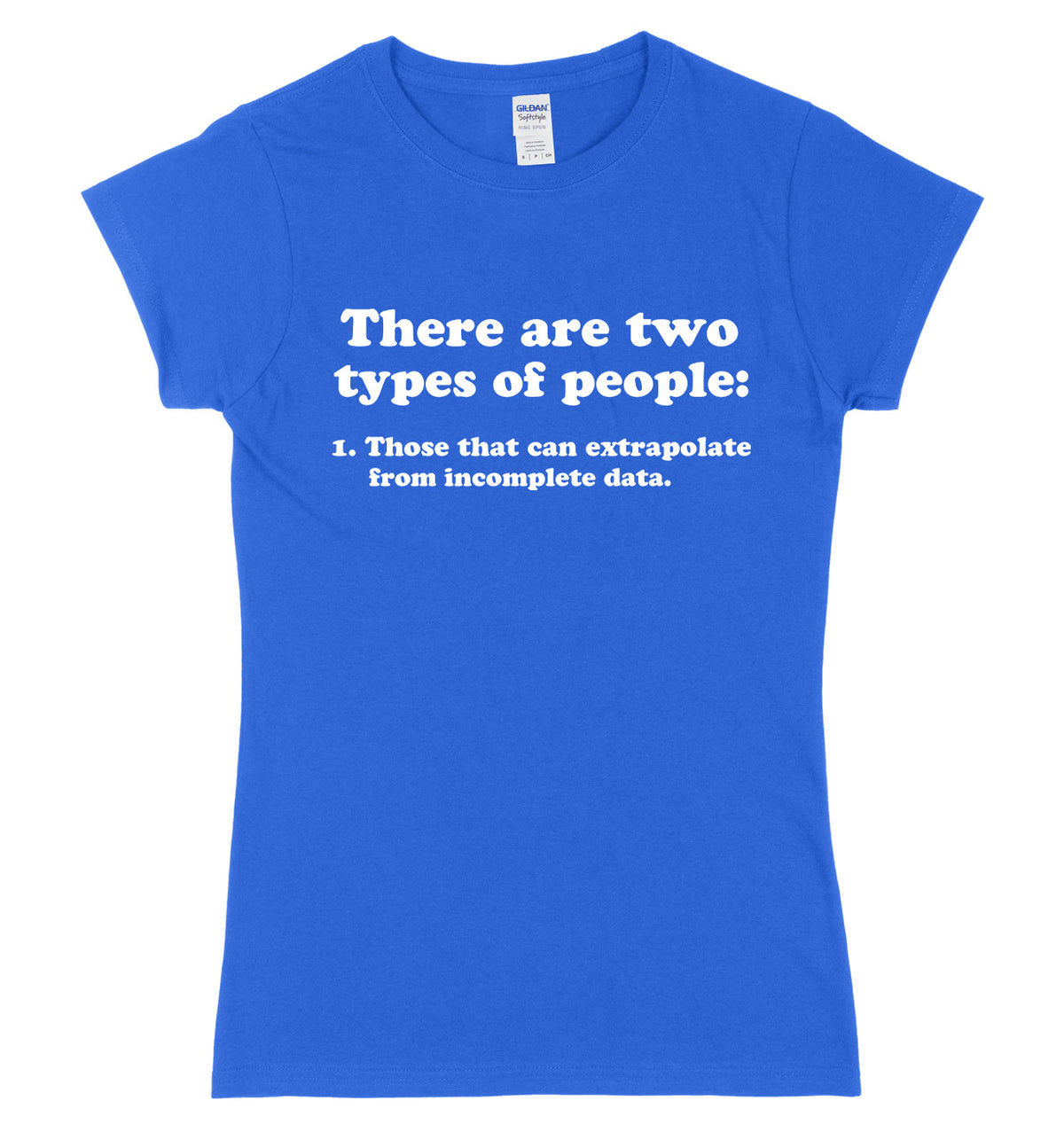 There Are Two Types Of People: 1.Those That Can Extrapolate From Incomplete Data Womens Slim Fit T-Shirt