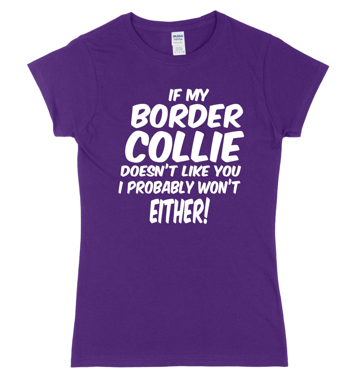 IF MY BORDER COLLIE DOESN&#39;T LIKE YOU I PROBABLY WON&#39;T EITHER FUNNY WOMENS LADIES SLIM FIT  T-SHIRT