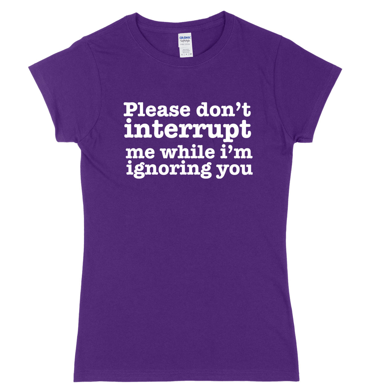 Please Don&#39;t Interrupt Me While I&#39;m Ignoring You Womens Ladies Slim Fit T-Shirt