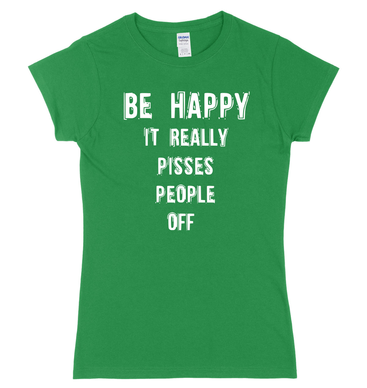 Be Happy It Really Pisses People Off Womens Ladies Slim Fit T-Shirt