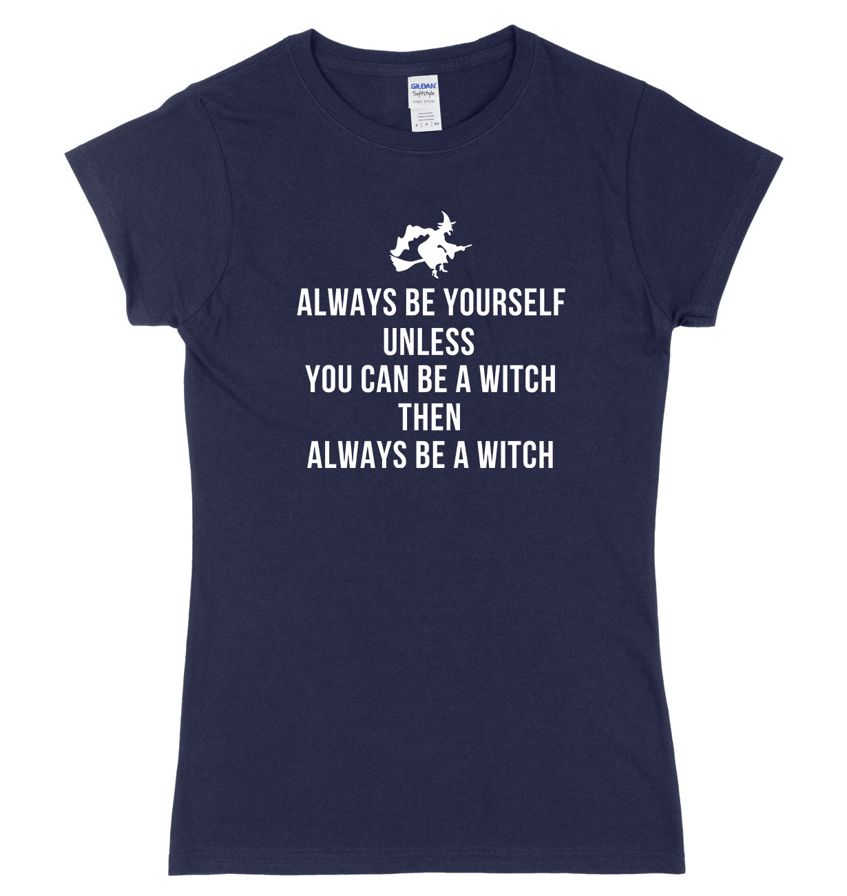 Always Be Yourself Unless You Can Be A Witch Then Always Be A Witch Womens Ladies Slim Fit Halloween T-Shirt