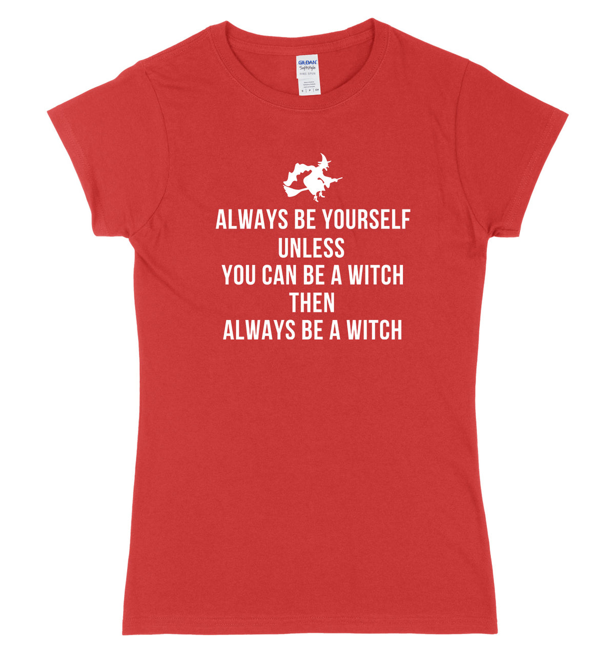 Always Be Yourself Unless You Can Be A Witch Then Always Be A Witch Womens Ladies Slim Fit Halloween T-Shirt