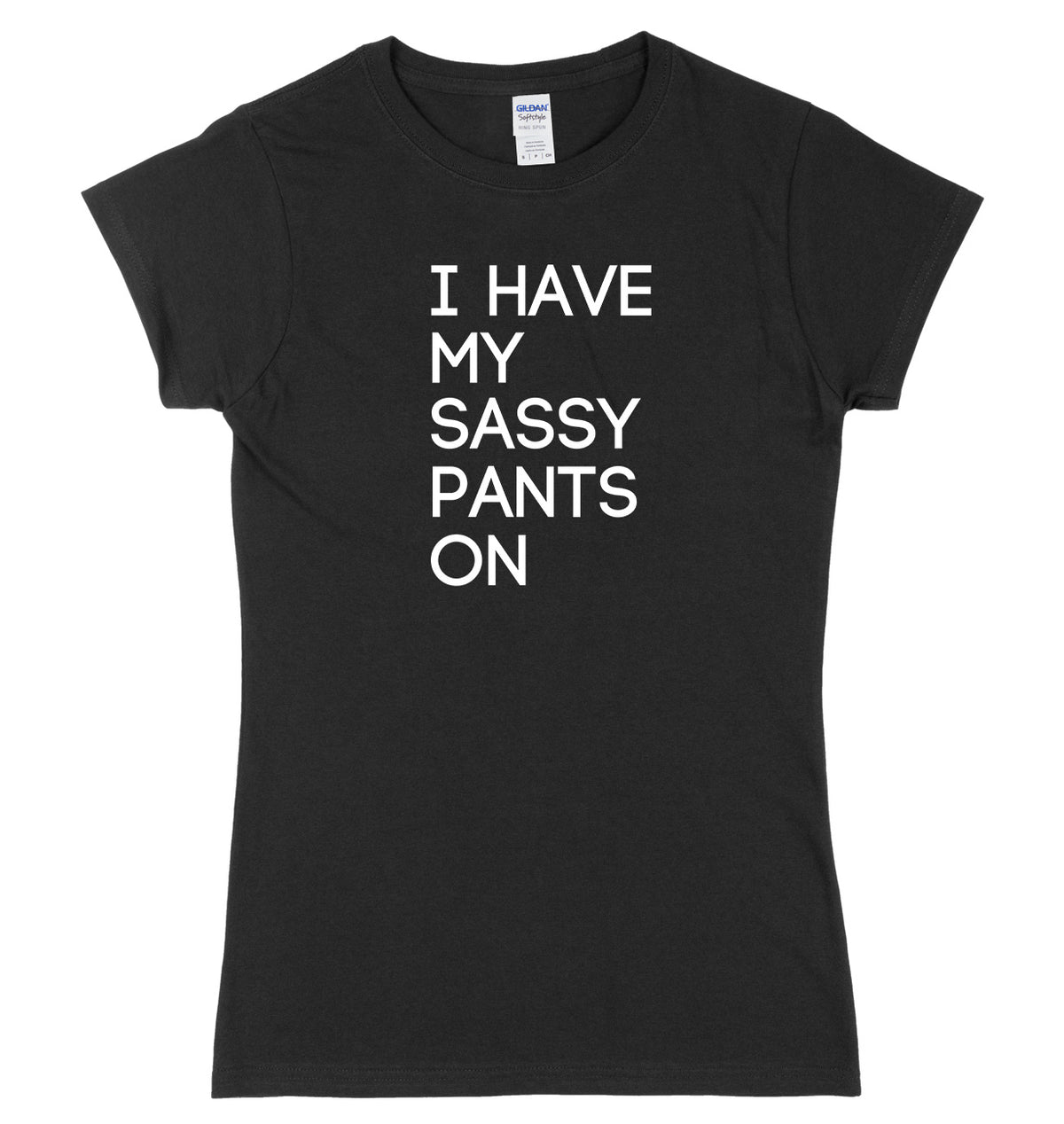 I Have My Sassy Pants On Womens Ladies Slim Fit T-Shirt