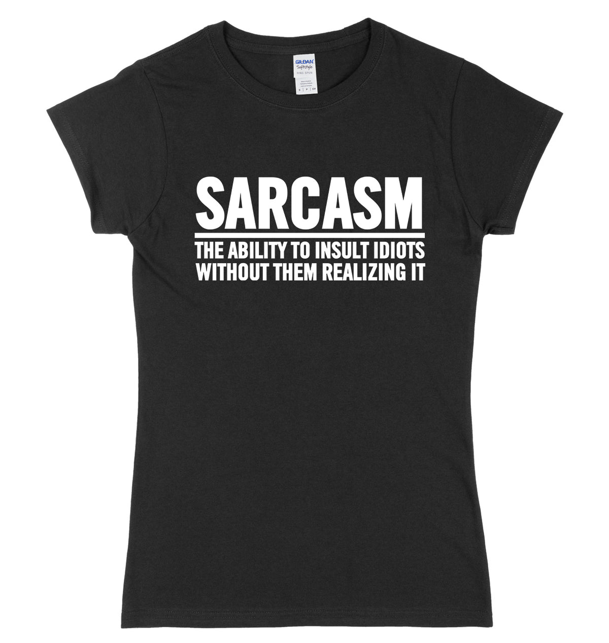 Sarcasm The Ability To Insult Idiots Without Them Realizing It Womens Ladies Slim Fit T-Shirt