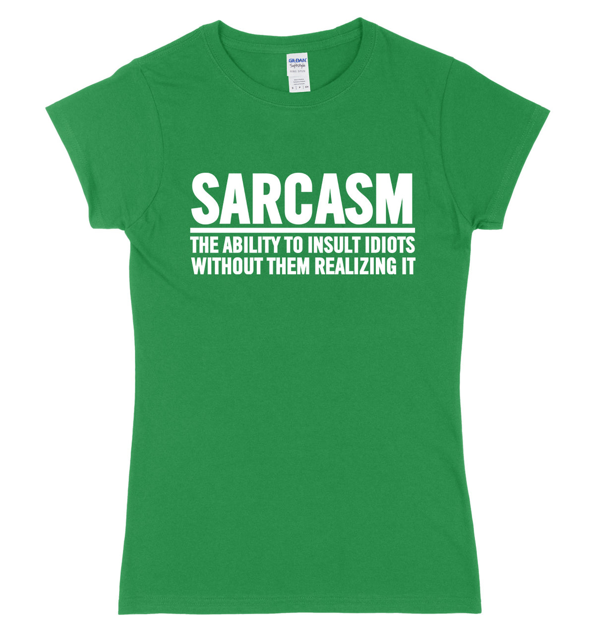 Sarcasm The Ability To Insult Idiots Without Them Realizing It Womens Ladies Slim Fit T-Shirt