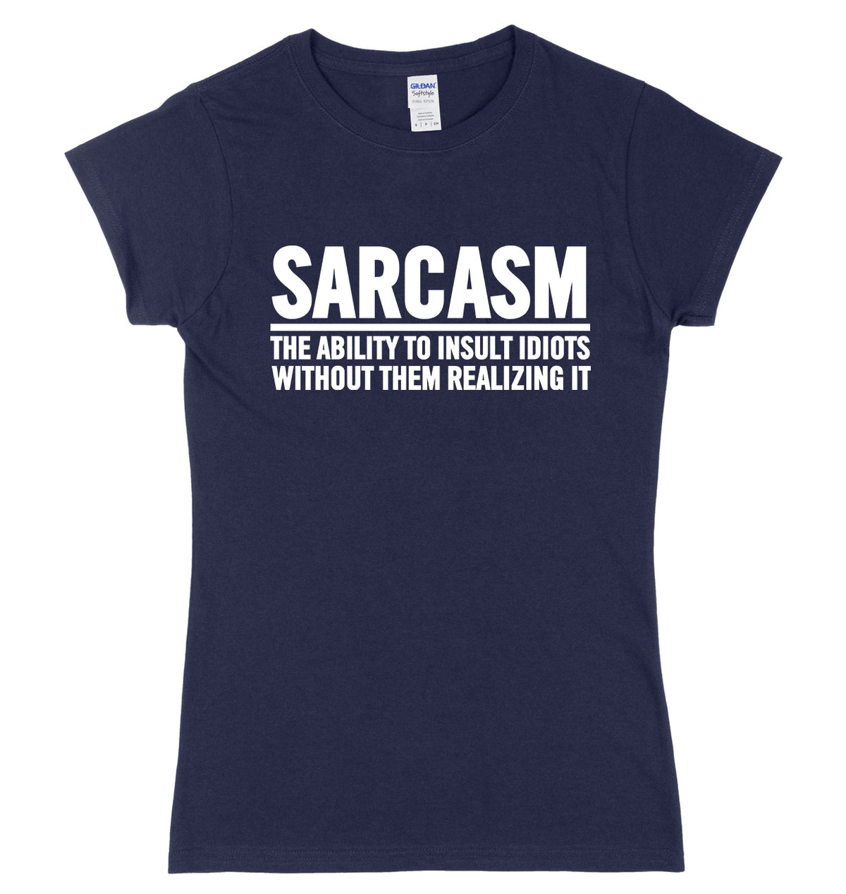 Sarcasm The Ability To Insult Idiots Without Them Realizing It Womens Ladies Slim Fit T-Shirt