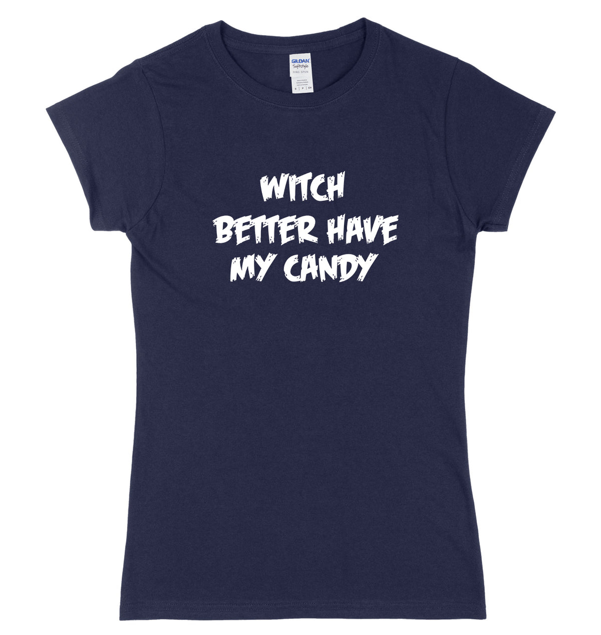Witch Better Have My Candy Womens Ladies Slim Fit Halloween T-Shirt