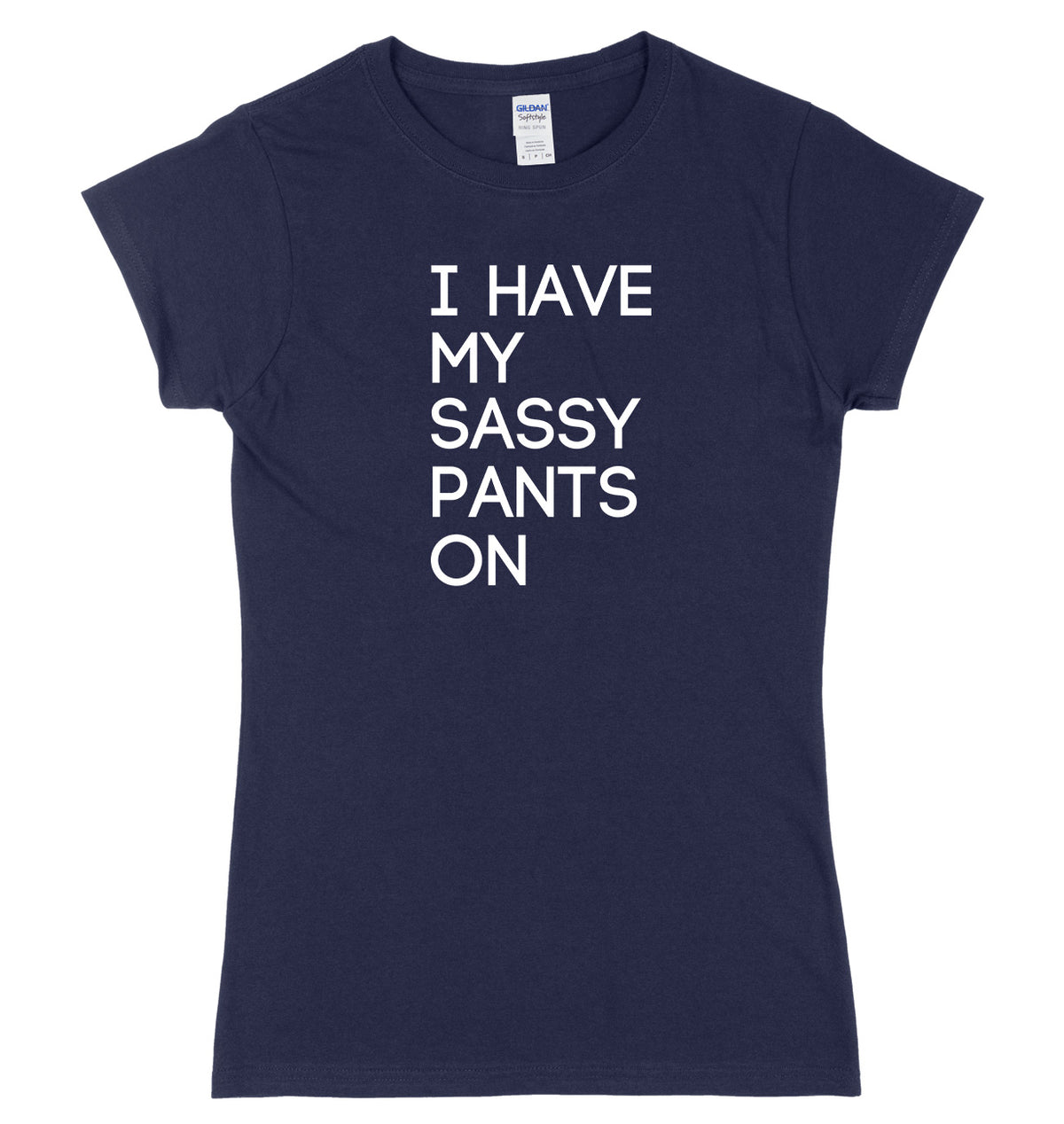 I Have My Sassy Pants On Womens Ladies Slim Fit T-Shirt