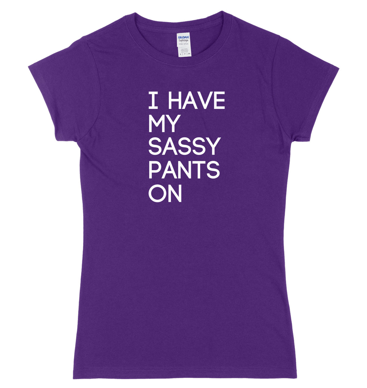 I Have My Sassy Pants On Womens Ladies Slim Fit T-Shirt