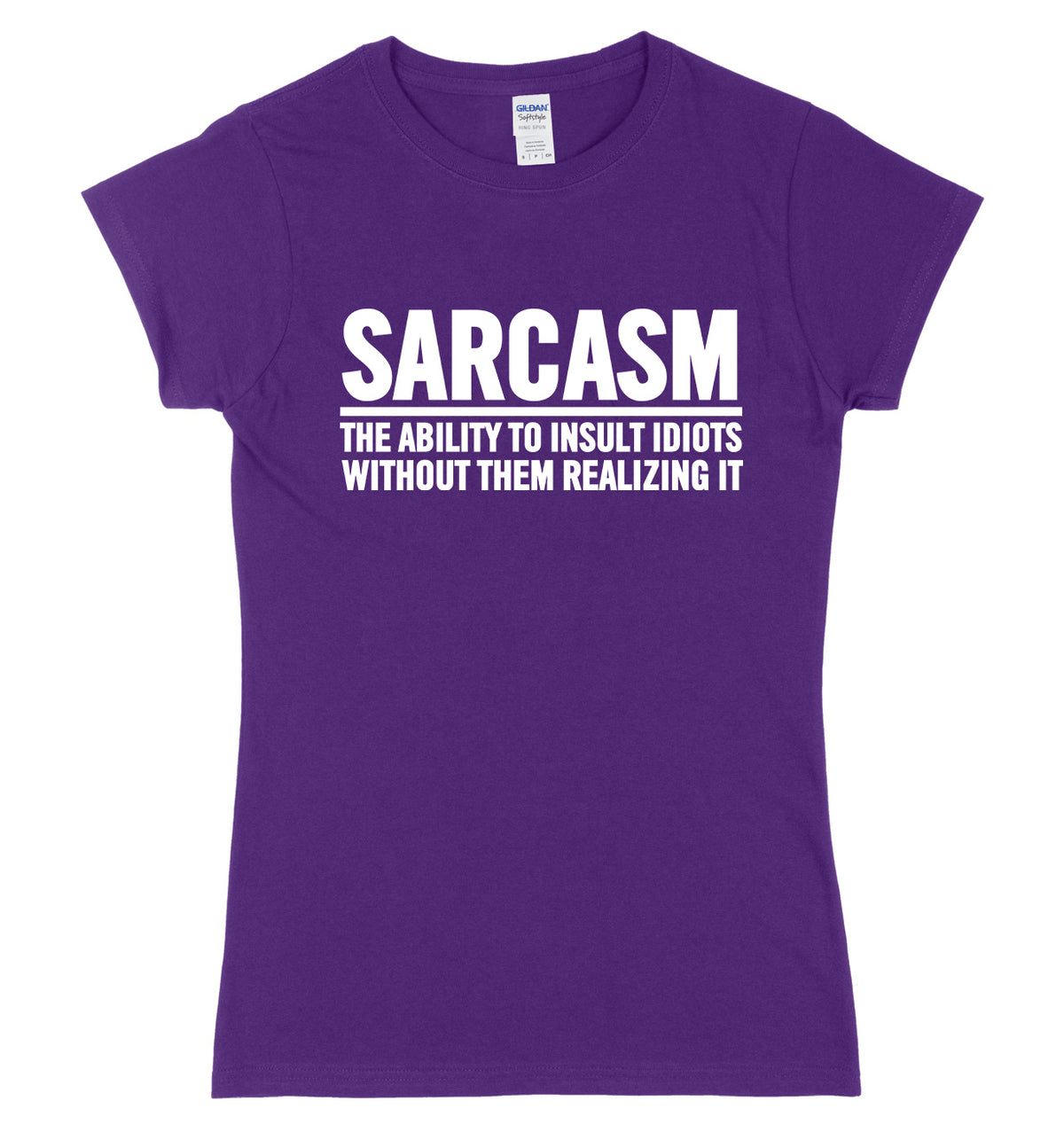 Sarcasm The Ability To Insult Idiots Without Them Realizing It Womens Ladies Slim Fit T-Shirt
