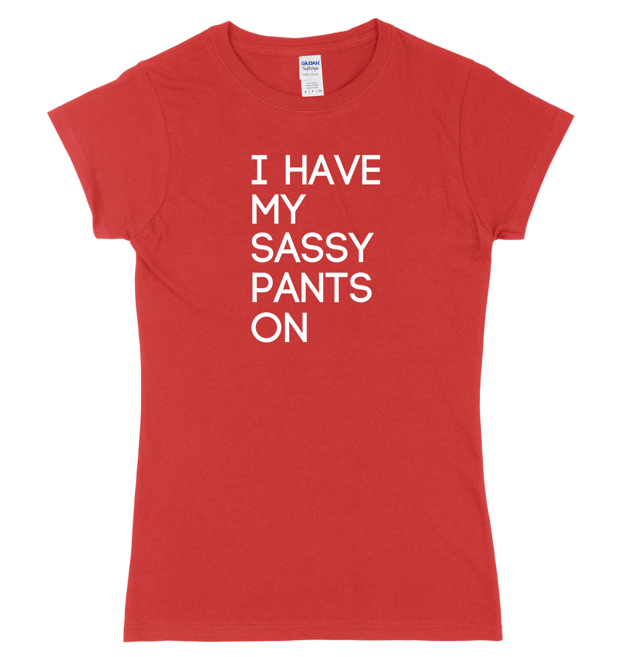 I Have My Sassy Pants On Womens Ladies Slim Fit T-Shirt