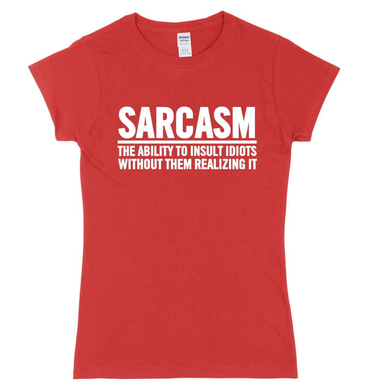 Sarcasm The Ability To Insult Idiots Without Them Realizing It Womens Ladies Slim Fit T-Shirt
