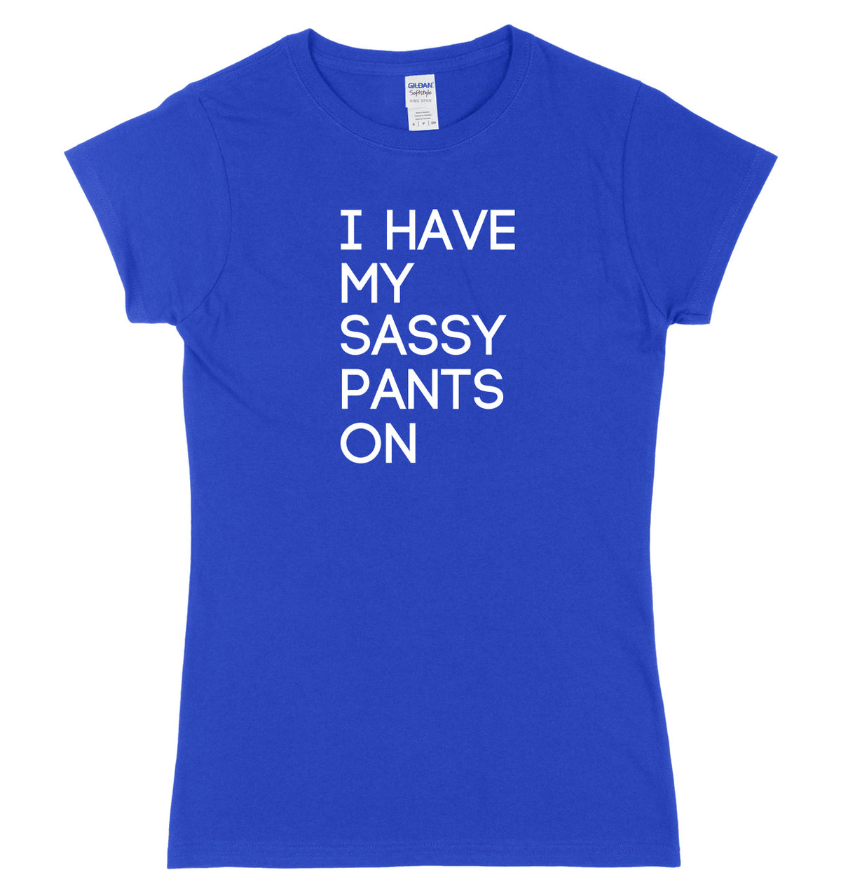 I Have My Sassy Pants On Womens Ladies Slim Fit T-Shirt
