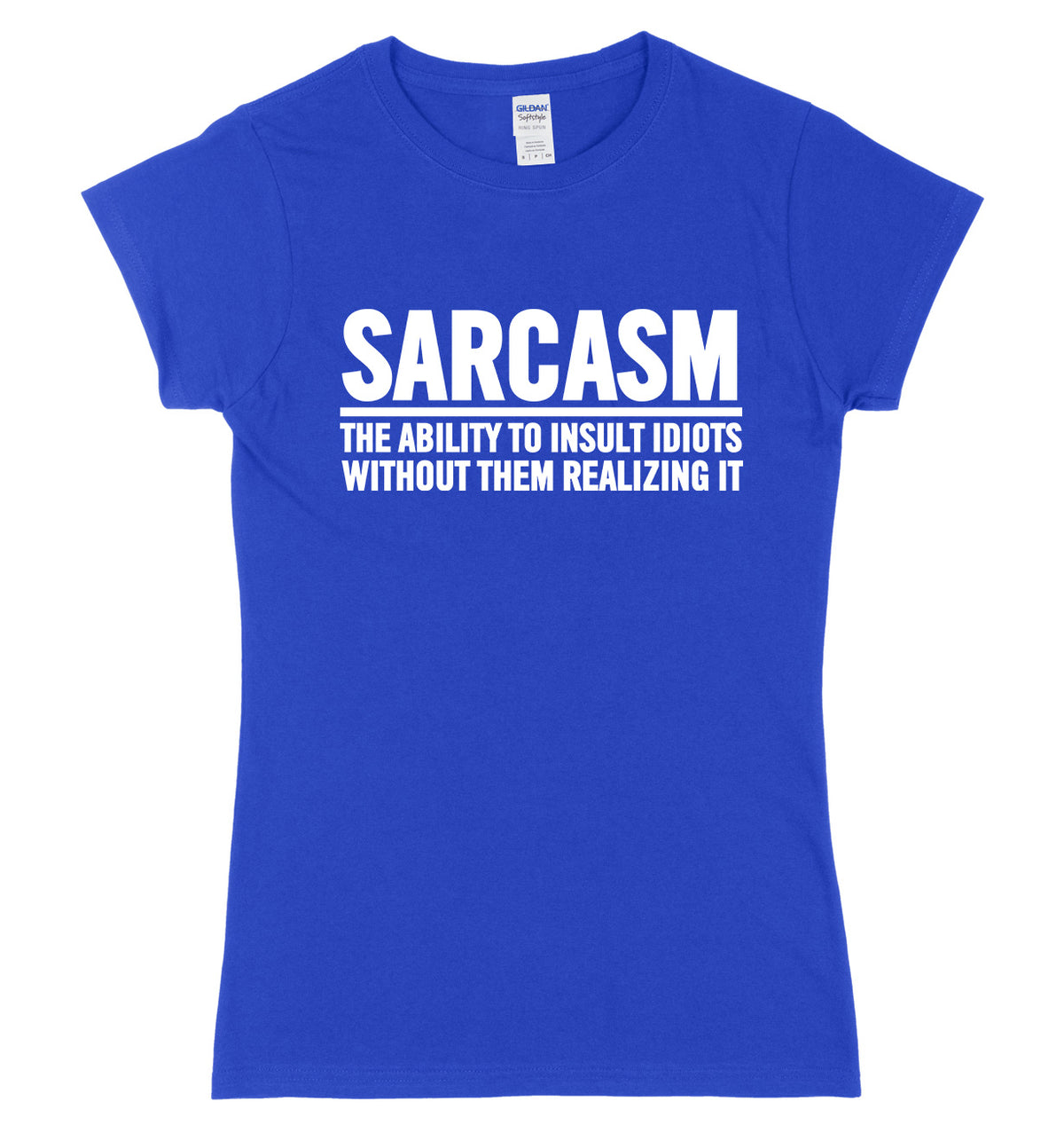 Sarcasm The Ability To Insult Idiots Without Them Realizing It Womens Ladies Slim Fit T-Shirt