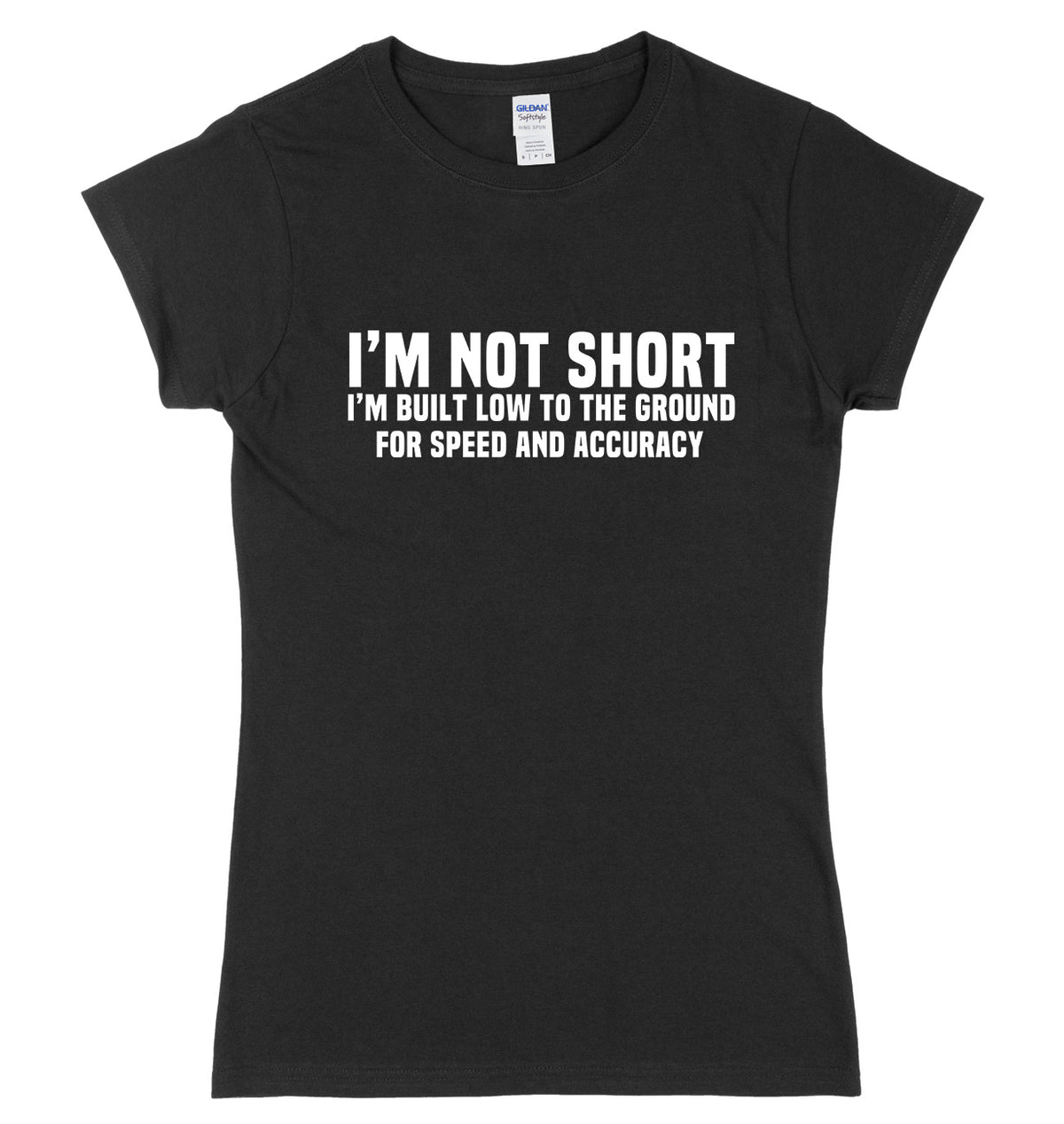 I&#39;m Not Short I&#39;m Built Low To The Ground For Speed And Accuracy Womens Ladies Slim Fit T-Shirt