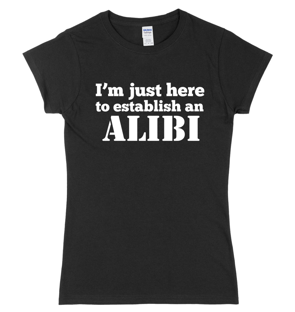 I&#39;m Just Here To Establish An ALIBI Womens Slim Fit T-Shirt