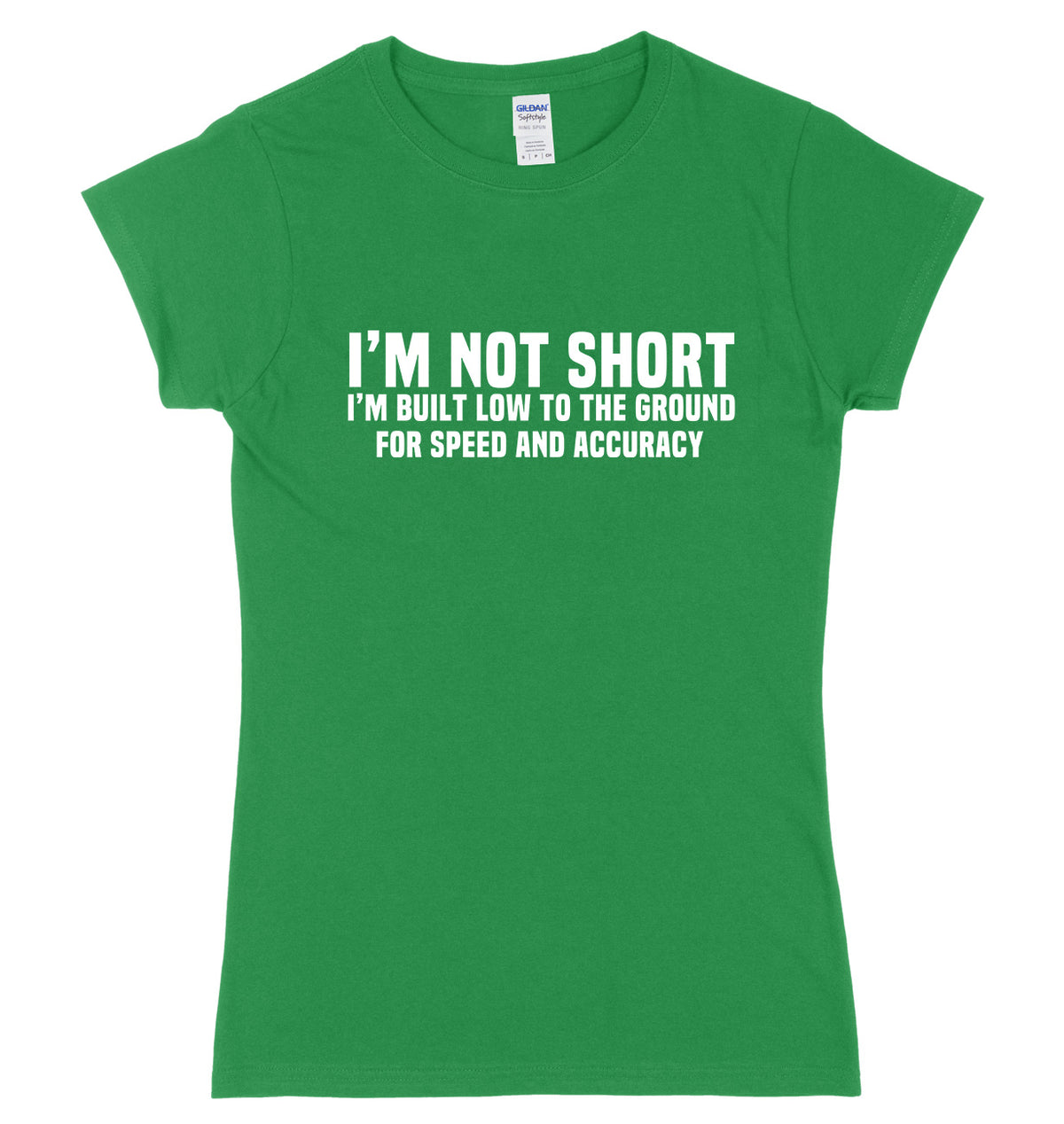 I&#39;m Not Short I&#39;m Built Low To The Ground For Speed And Accuracy Womens Ladies Slim Fit T-Shirt